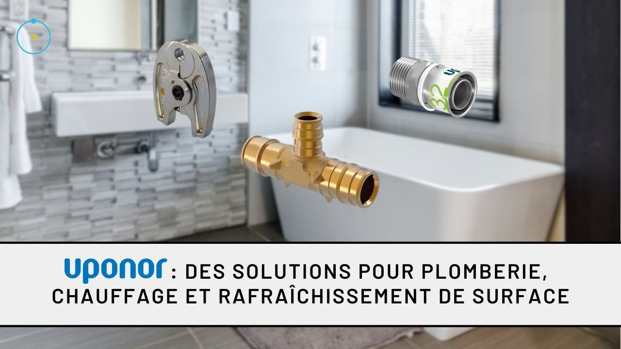 Uponor : des solutions pour plomberie, chauffage et rafra&icirc;chissement de surface