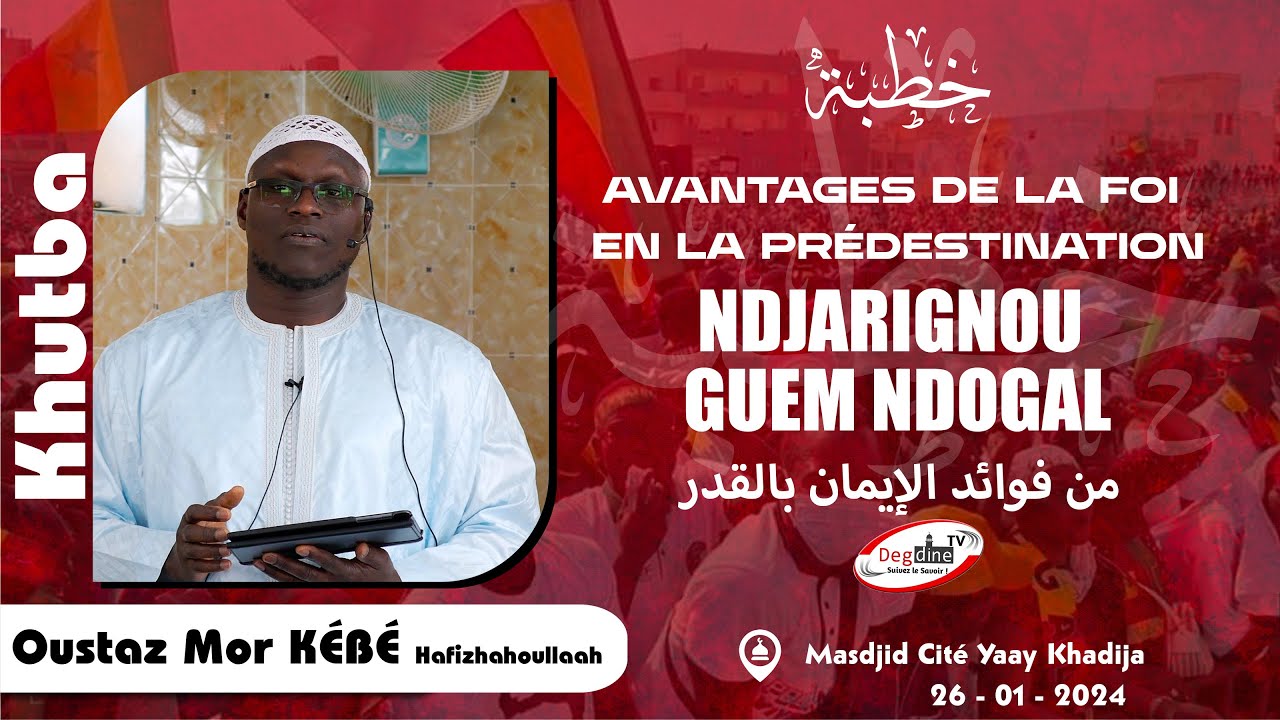 Oustaz Mor KÉBÉ Khoutbah 26-01-23: Avantages de la foi en la prédestination من فوائد الإيمان بالقدر
