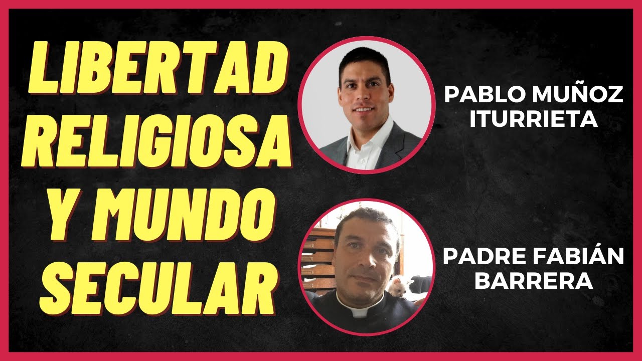 Libertad religiosa y mundo secular (con el P. Fabián Barrera)