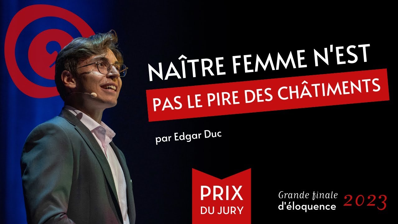 Grande finale d'éloquence 2023 : Edgar Duc - Naître femme n'est pas le pire des châtiments