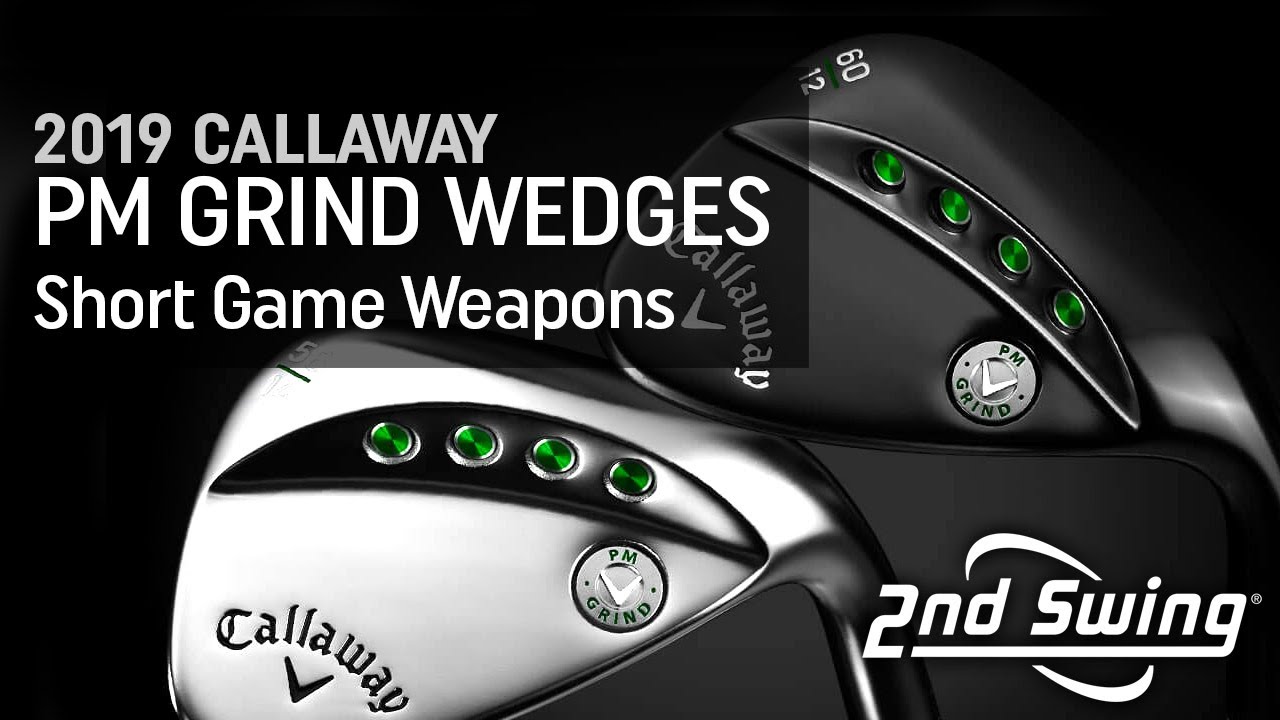 Callaway 2019 PM Grind Wedges - Short Game Weapons