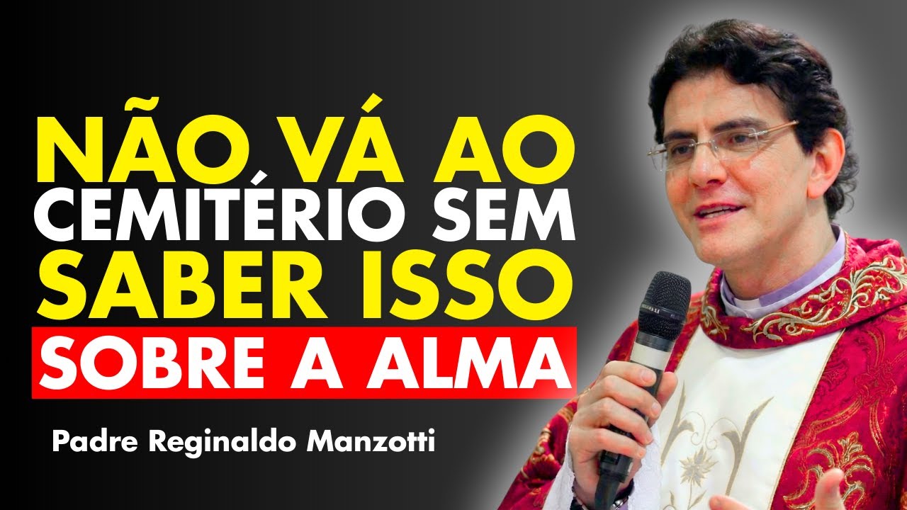 7 coisas que a alma GRITA quando você visita o túmulo | Padre Reginaldo Manzotti