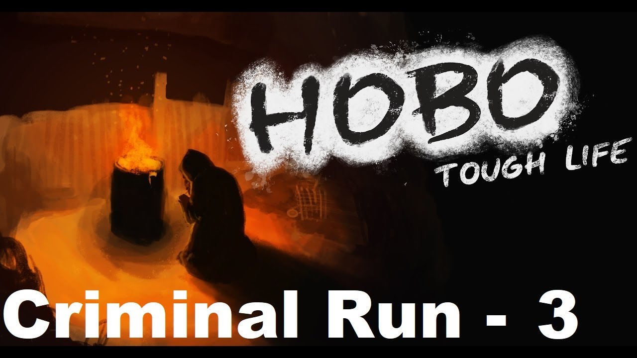 Hobo Tough Life - Criminal Run - Day 3