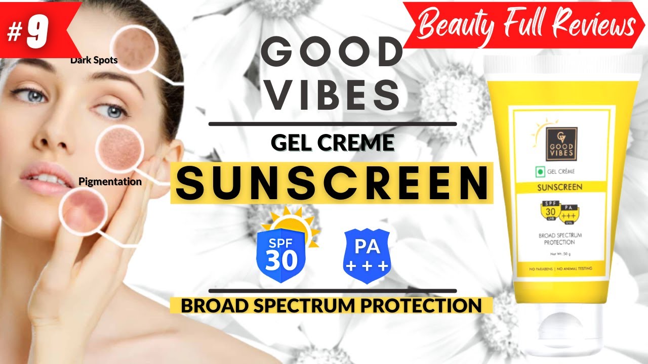 GOOD VIBES Sunscreen With SPF 30 PA +++ Broad Spectrum Gel Creme Review