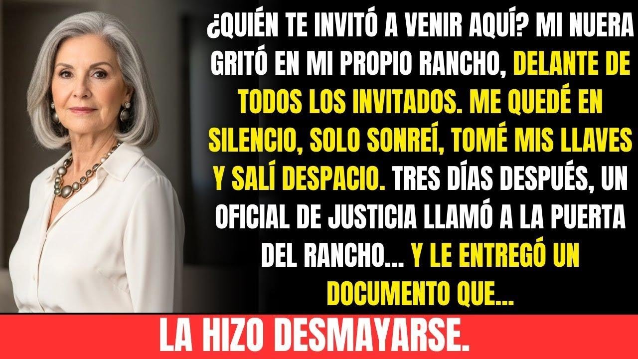 Mi nuera gritó: “¿Quién te invitó?” ¡En mi rancho! Sonreí, me fui…Días después llegó un oficial.