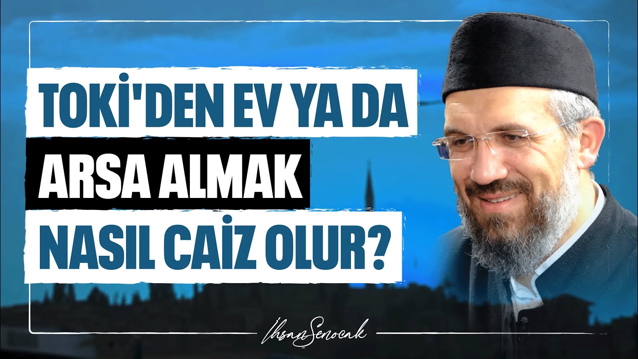 TOKİ'den Ev Ya Da Arsa Almak Nasıl Caiz Olur? l İhsan Şenocak