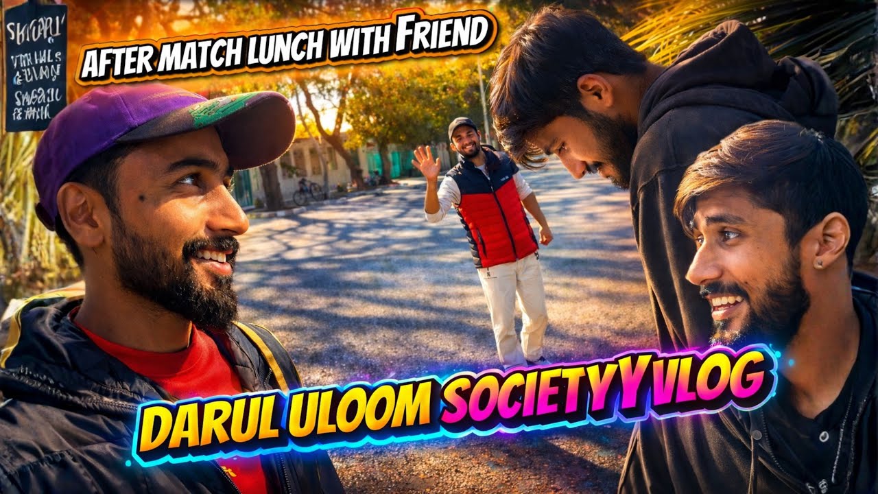 Darul Uloom Society Vlog | After Match Lunch with Friends 😍