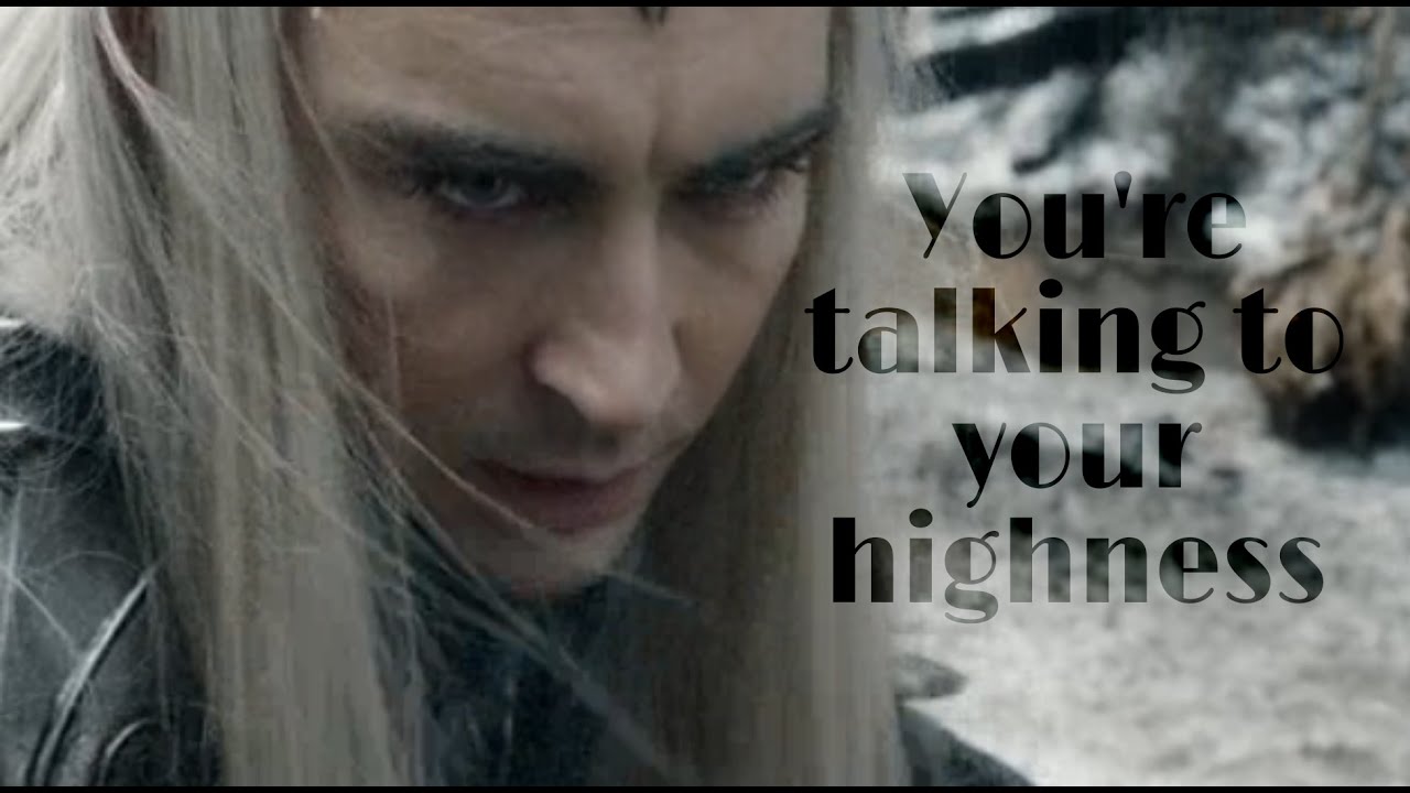 THRANDUIL || Look down, you’re talking to your highness