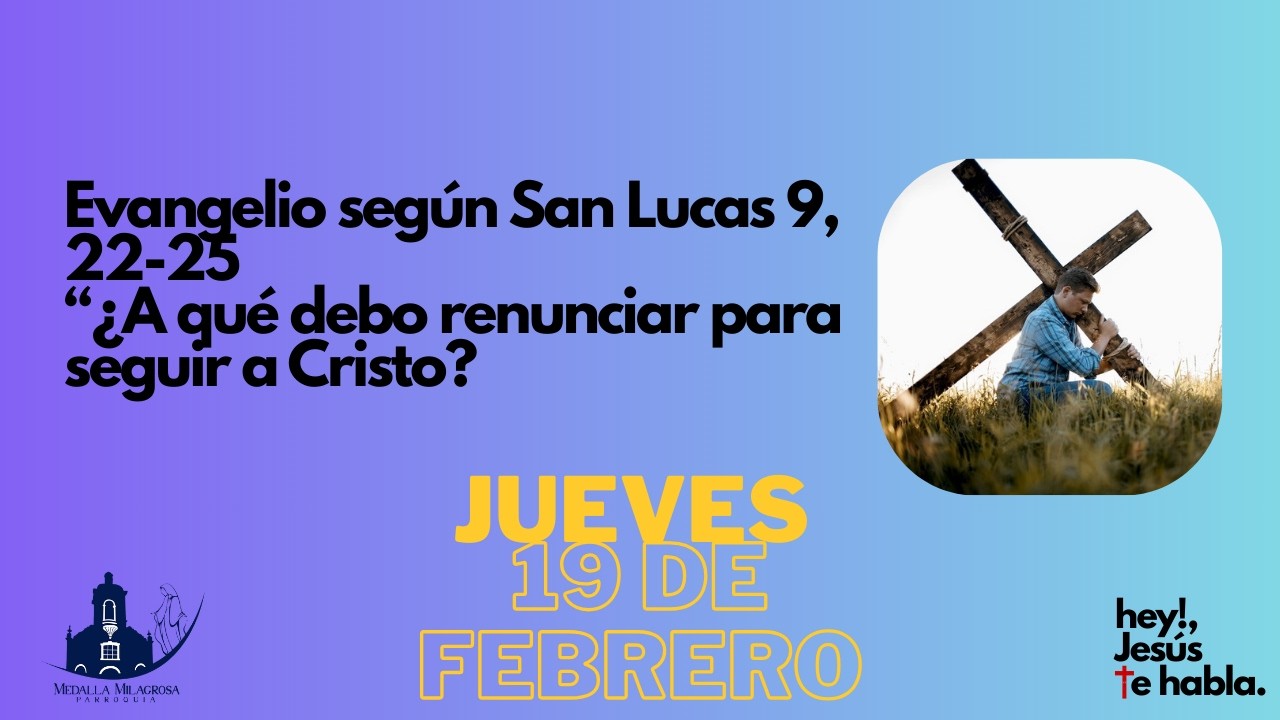 Evangelio según San Lucas 9, 22-25“¿A qué debo renunciar para seguir a Cristo?