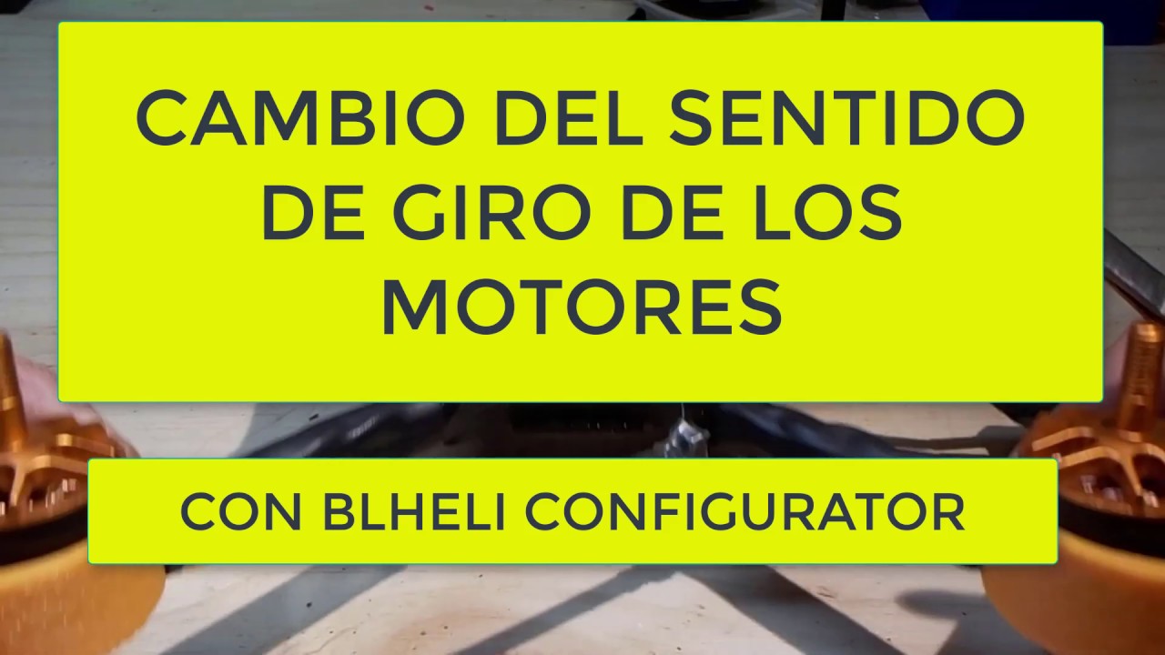 COMO CAMBIAR EL SENTIDO DE GIRO DE LOS MOTORES. BLHELI CONFIGURATOR.