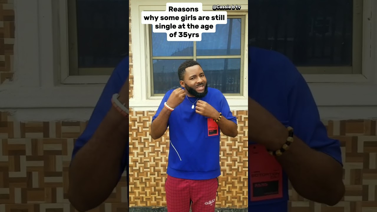 Reason why some girls are still single at the age of 35yrs
