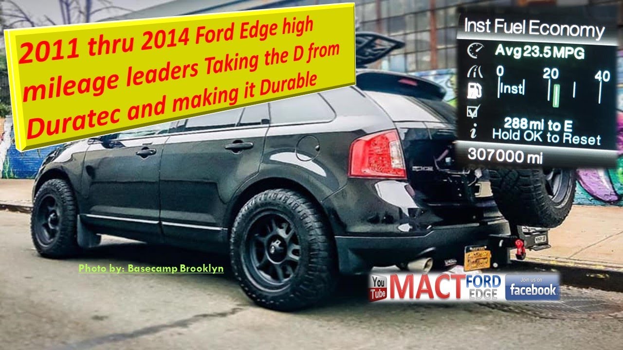 2011 thru 2014 Ford Edge high mileage leaders Taking the D from Duratec and making it Durable