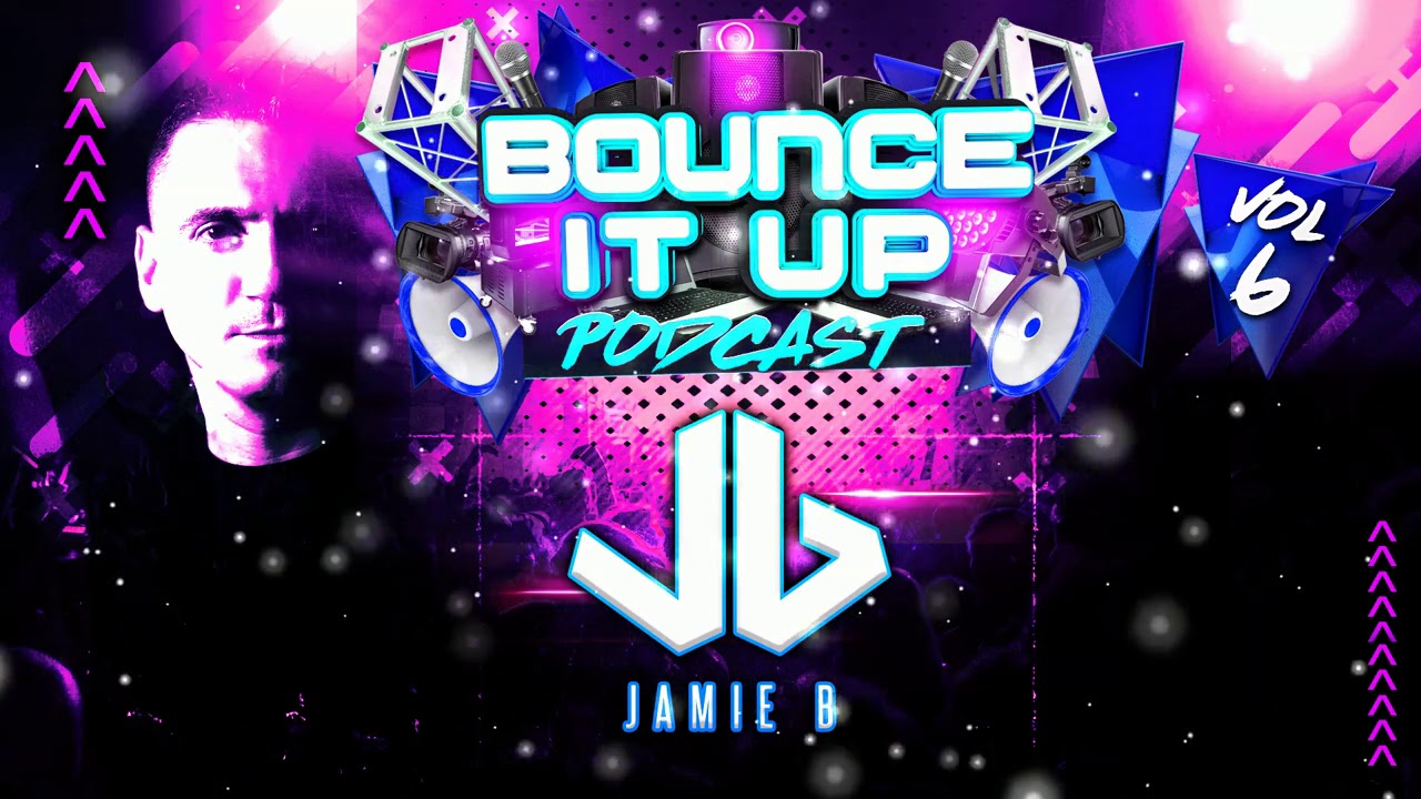 Bounce It Up Podcast Vol 6 Mixed By Jamie B