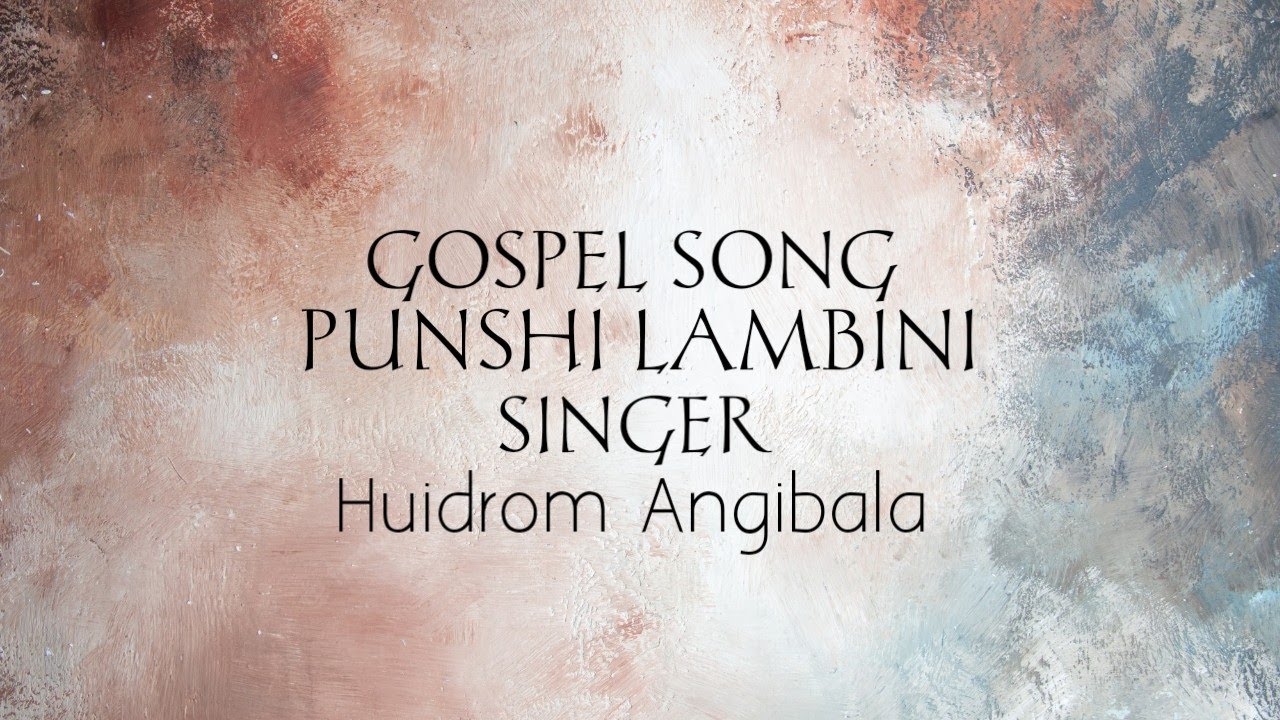 Punshi Lambini Awa Nungaighi- Gospel Song By Huidrom Angibala.