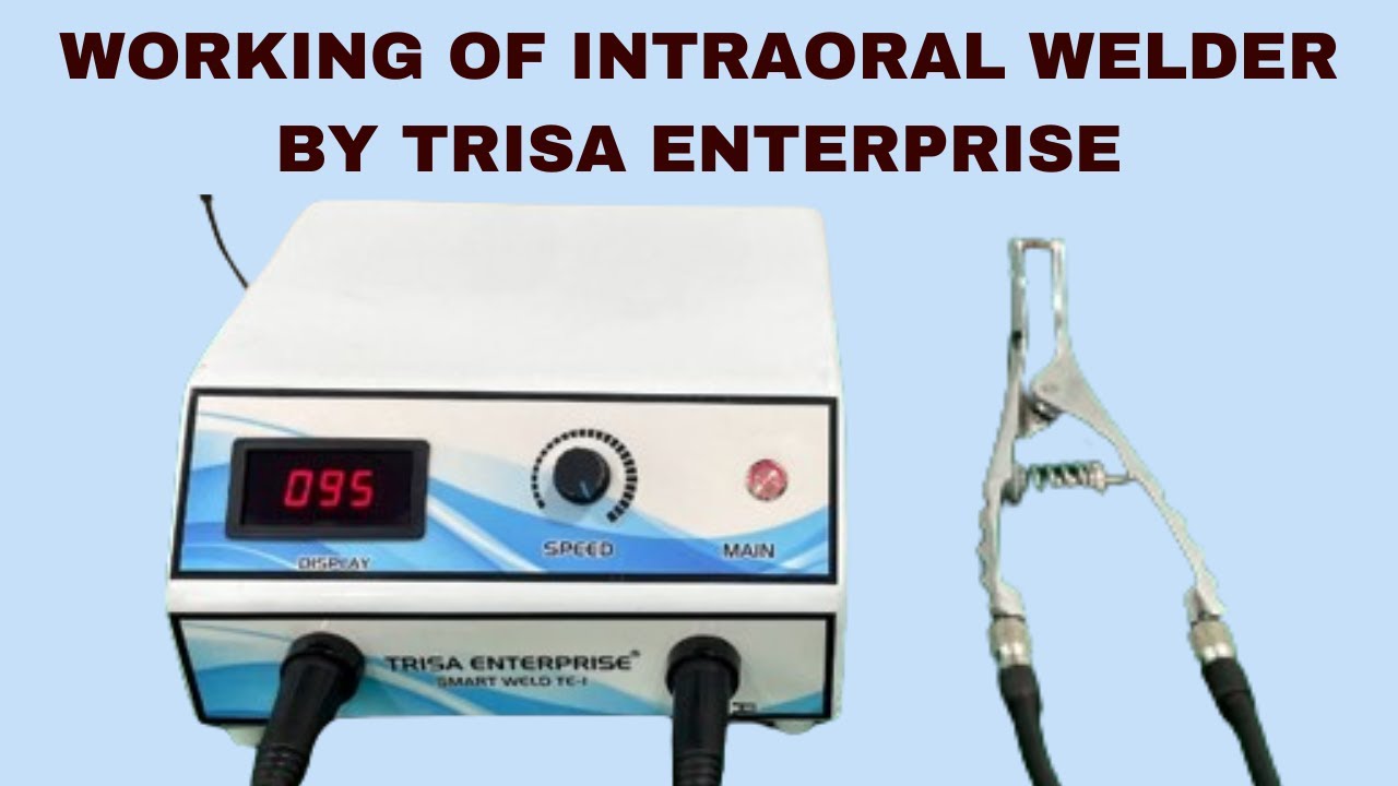 WORKING OF INTRAORAL WELDER BY TRISA ENTERPRISE