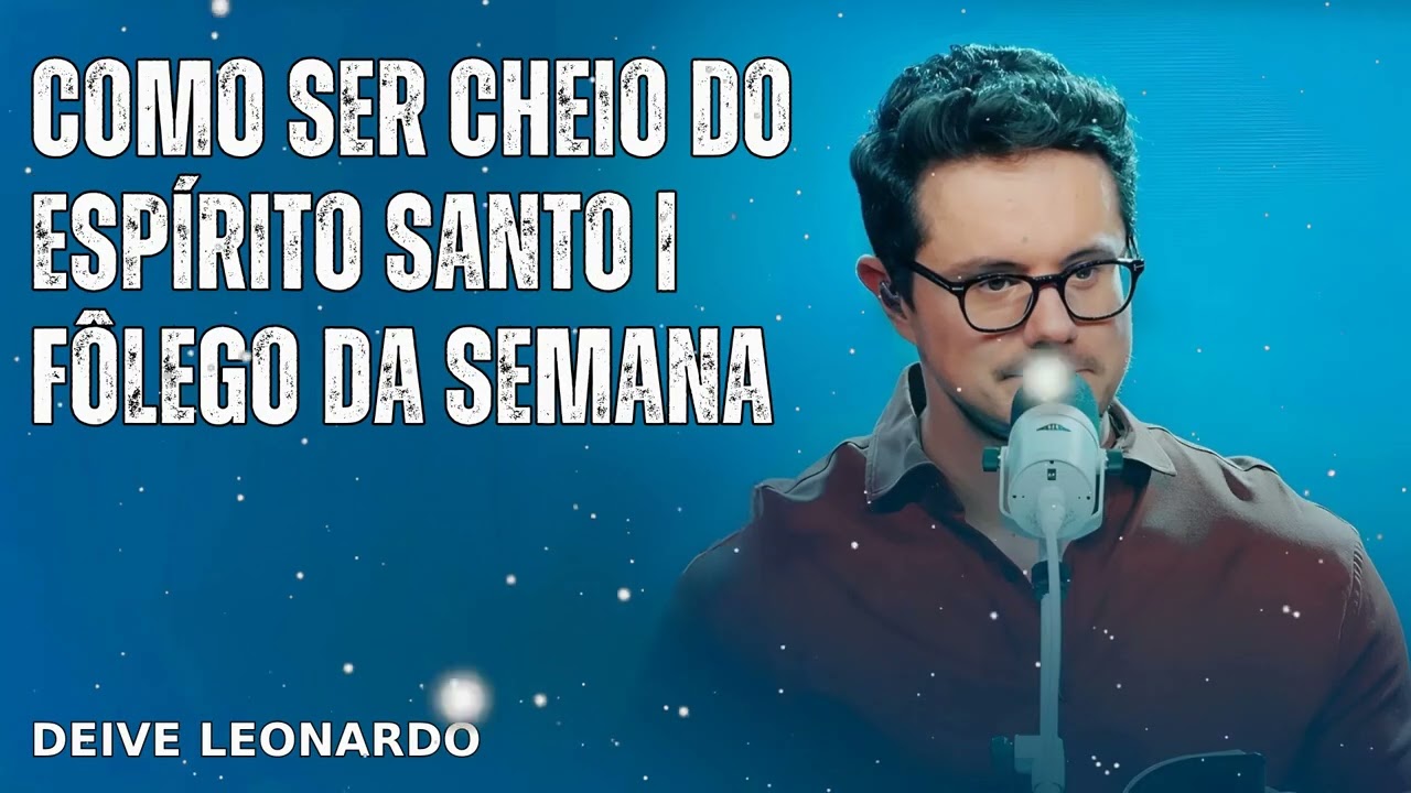 Como ser cheio do Esp&iacute;rito Santo | F&ocirc;lego da semana - Deive Leonardo Messages