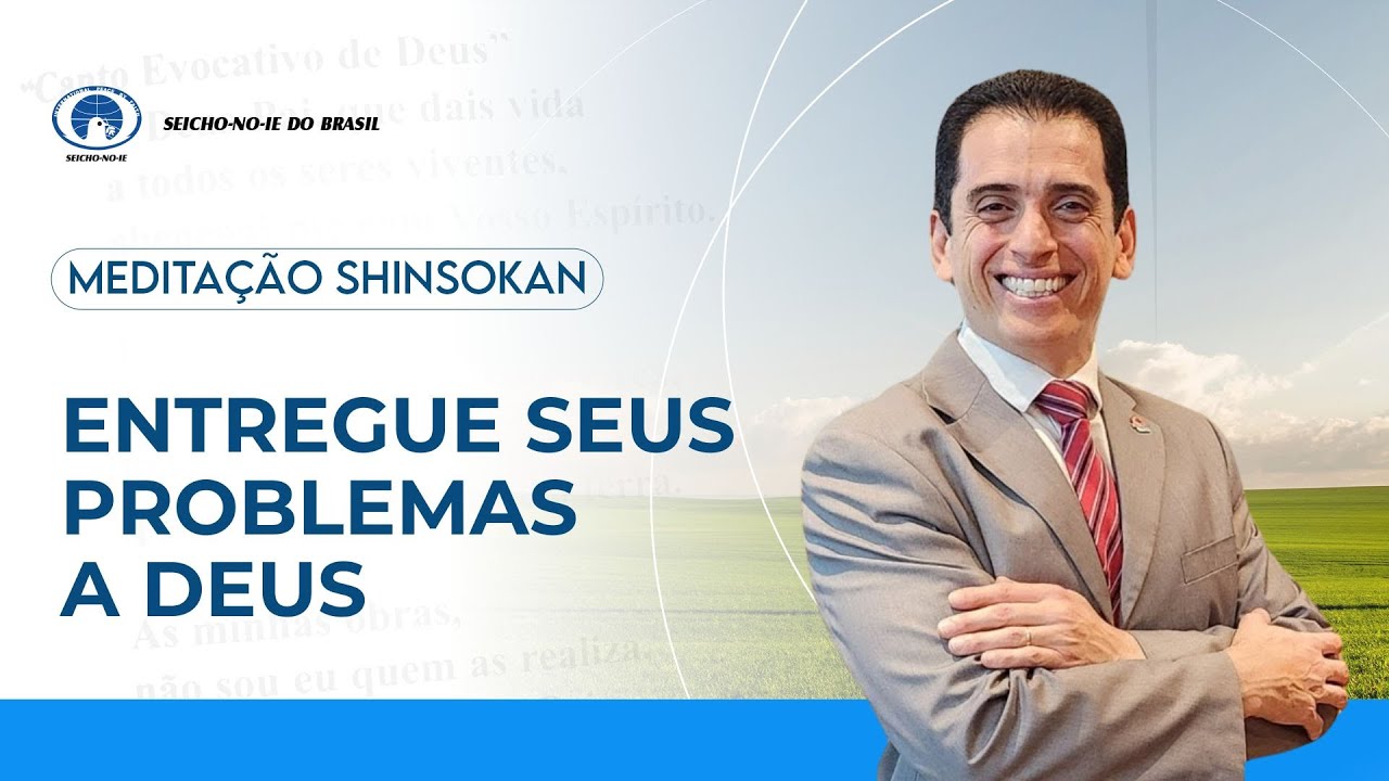 Entregue seus problemas a Deus - Estudo e Prática da Meditação Shinsokan