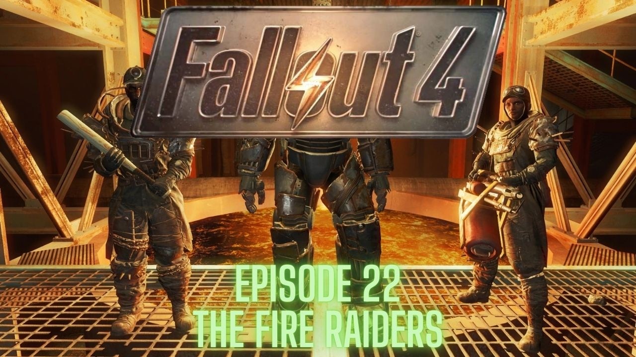 Fallout 4 (Steam) - Episode 22 - THE FIRE RAIDERS!!!!