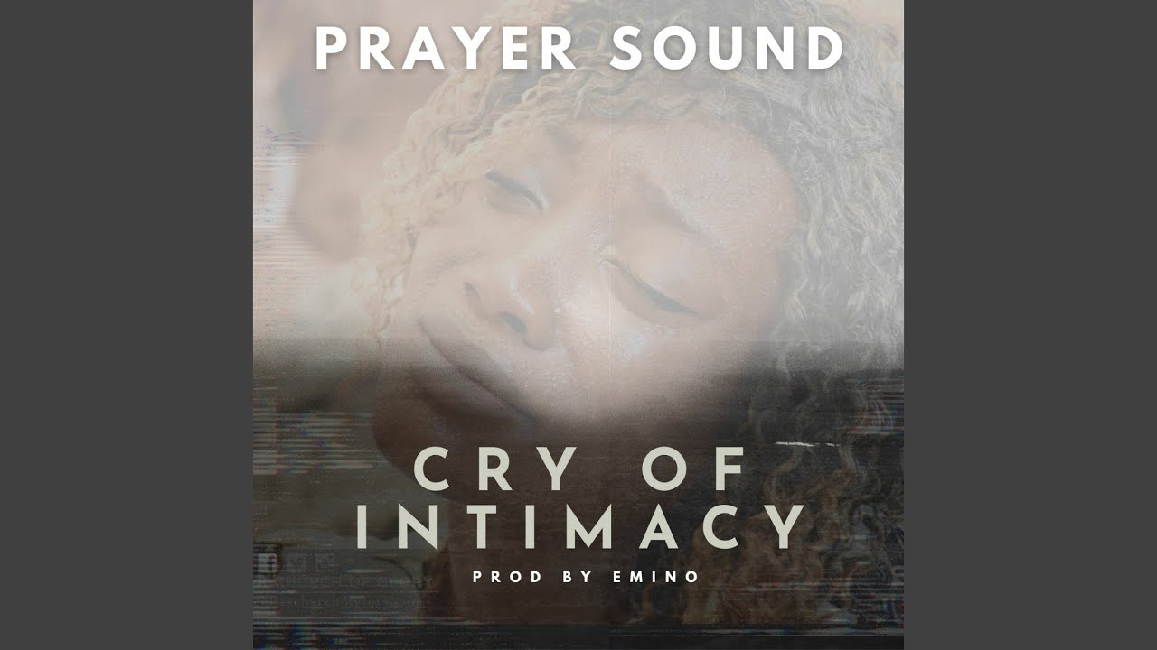 Cry of Intimacy (Prayer Sound)