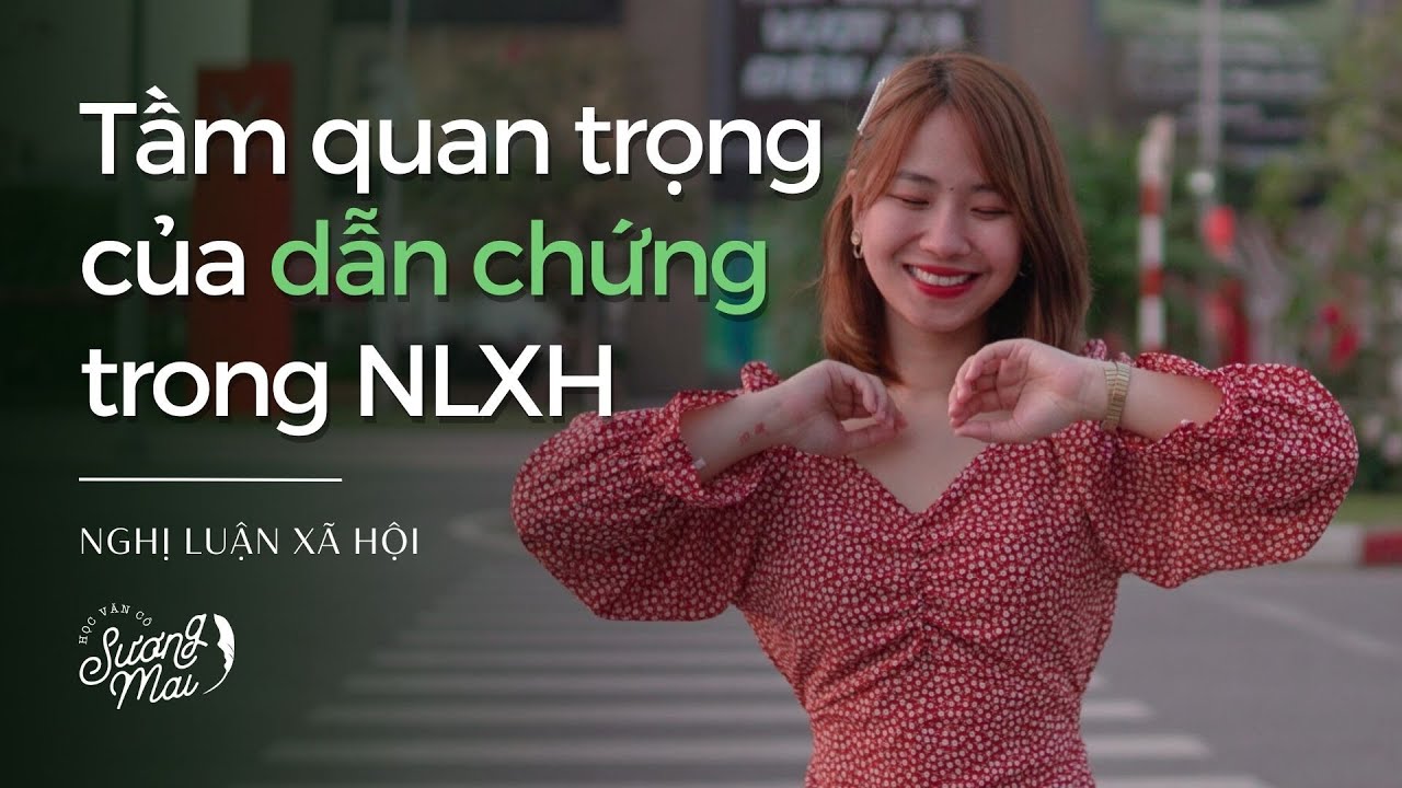 DẪN CHỨNG TRONG BÀI NLXH QUAN TRỌNG ĐẾN MỨC NÀO? | NLXH
