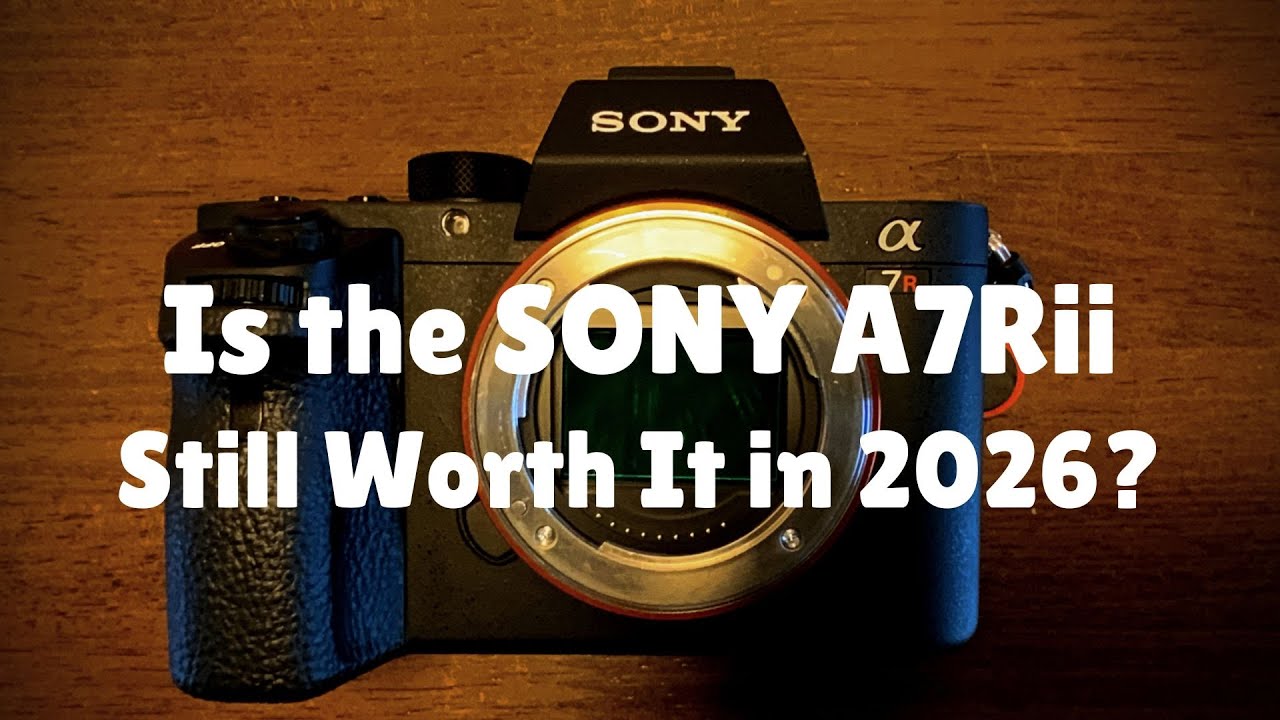 Is the SONY A7Rii Still Worth It in 2026?