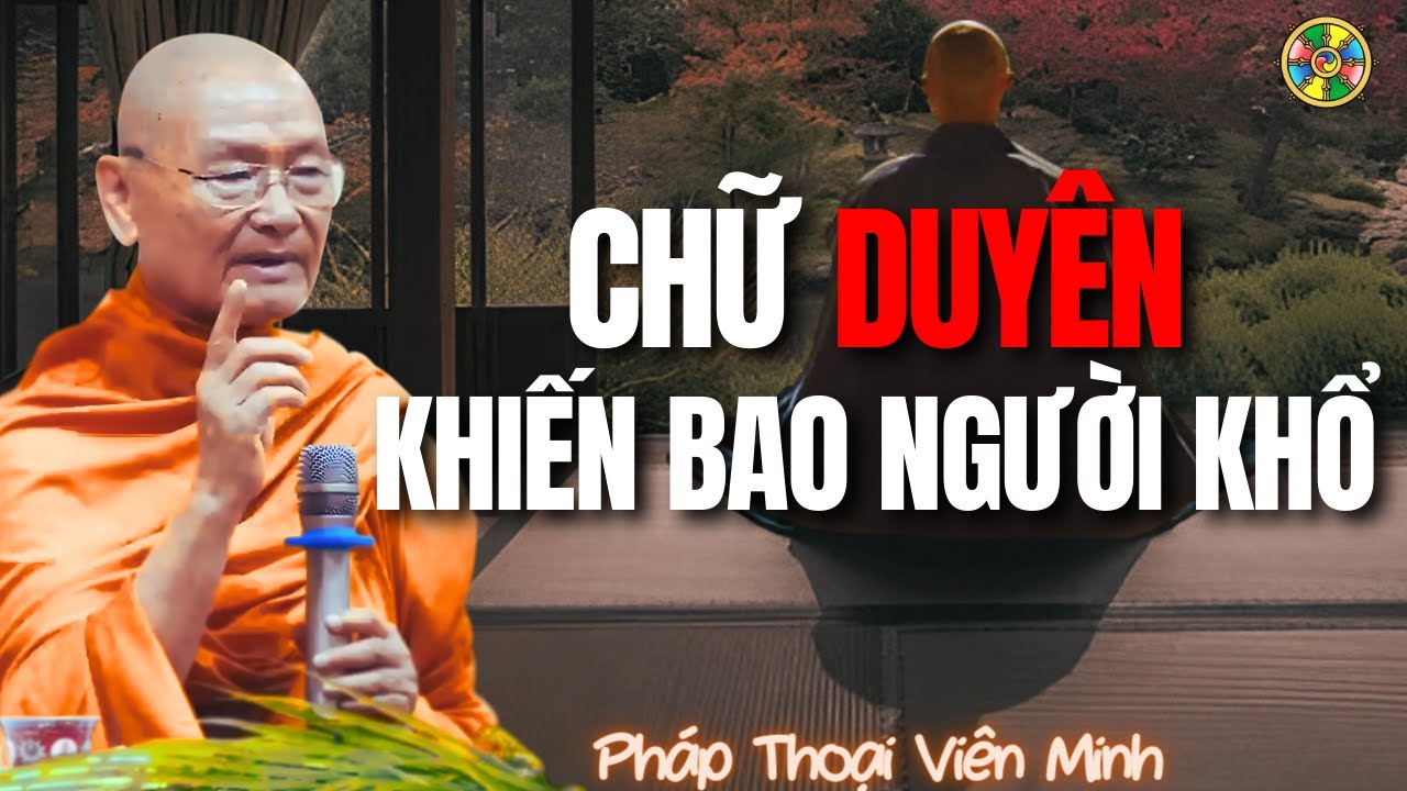 Hiểu Sai Chữ Duyên Khiến Ta Khổ Cả Đời | Pháp Thoại Viên Minh