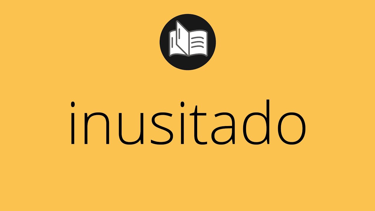 Que significa INUSITADO &bull; inusitado SIGNIFICADO &bull; inusitado DEFINICI&Oacute;N &bull; Que es INUSITADO