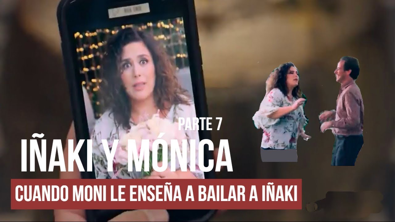 Iñaki y Mónica | Parte 7 | Cuando Moni le enseña a bailar a Iñaki