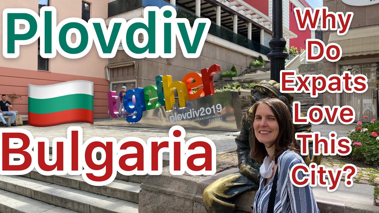 Plovdiv Bulgaria: Irresistible City for Expats
