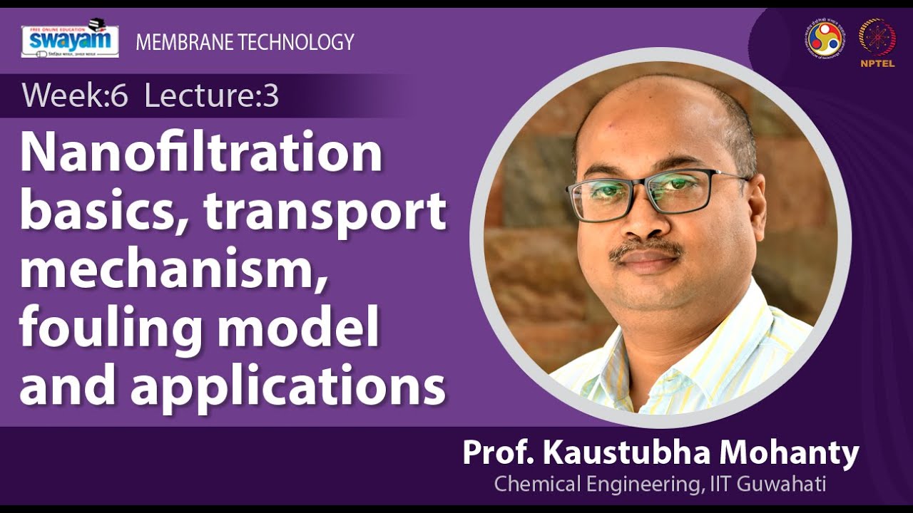 Lec 18: Nanofiltration basics, transport mechanism, fouling model and applications