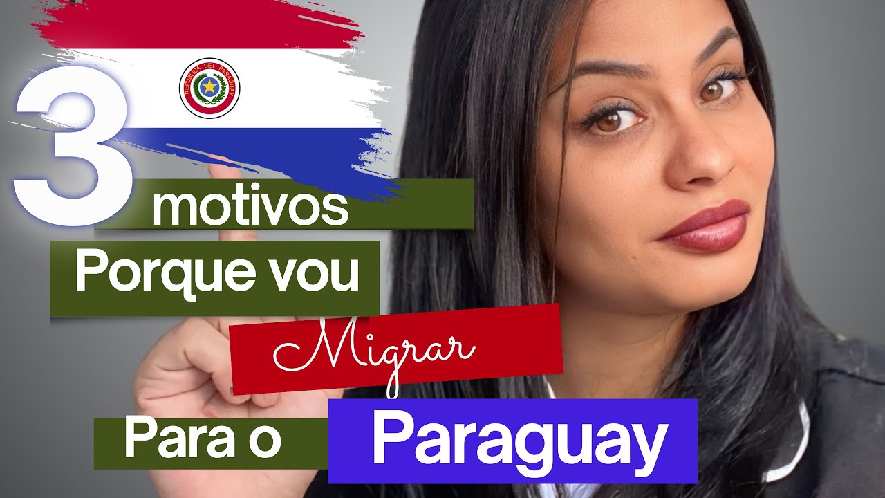 3 Motivos porque vou migrar para o Paraguay