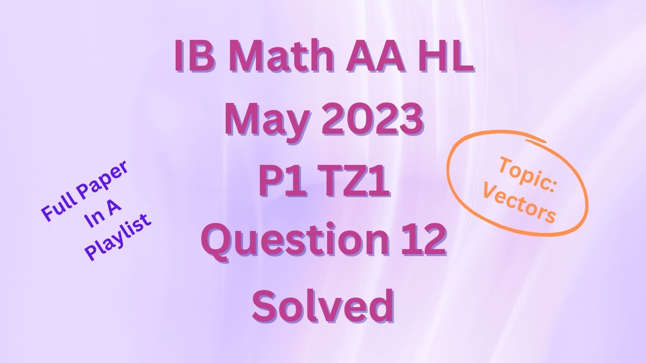 IB Math AA HL May 2023 P1 TZ1 Section B Q12 Solved