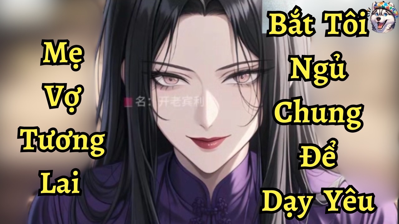 Mẹ Vợ Tương Lai Bắt Tôi Ngủ Chung Để Dạy Yêu | Ngáo Làm Truyện