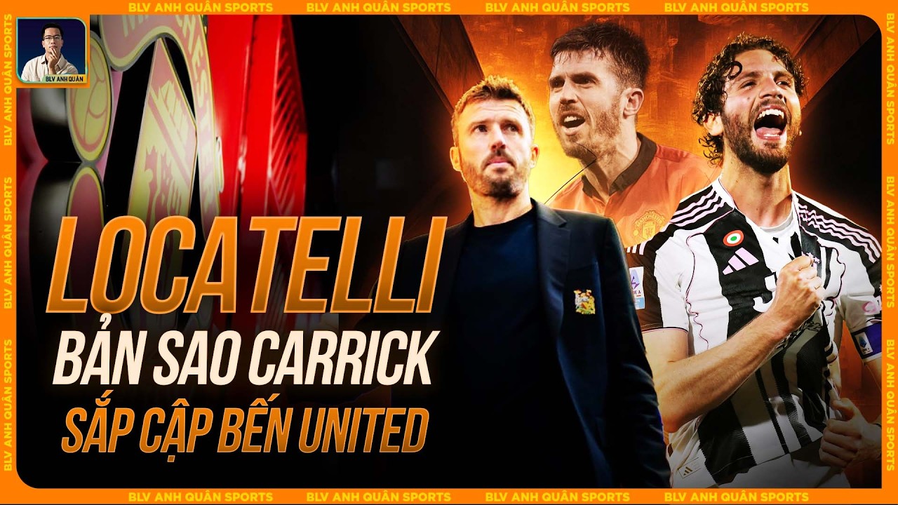 SĂN ĐÓN LOCATELLI: CARRICK QUYẾT MANG BẢN SAO CHÍNH MÌNH VỀ MAN UTD