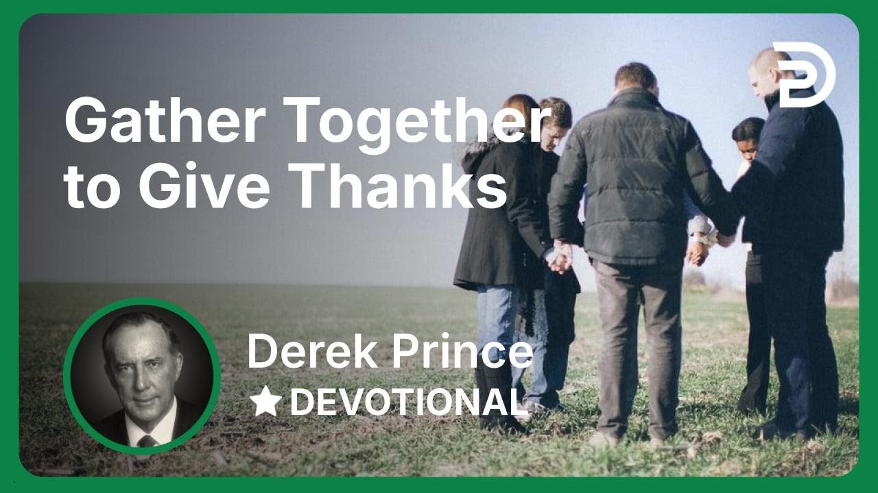 Gather Together to Give Thanks | Derek Prince