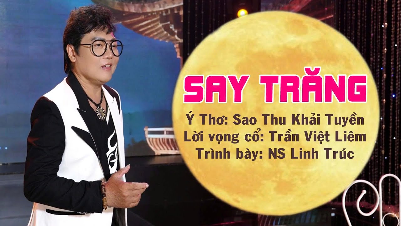 MV CA CỔ: SAY TRĂNG- SÁNG TÁC: TRẦN VIỆT LIÊM- NS : LINH TRÚC
