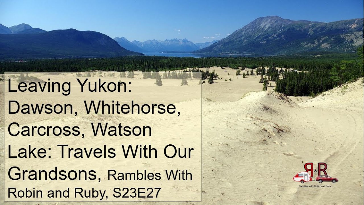 S23E27 Leaving Yukon: Yukon Wildlife Preserve, Emerald Lake, Carcross Desert; Travels With Grandsons