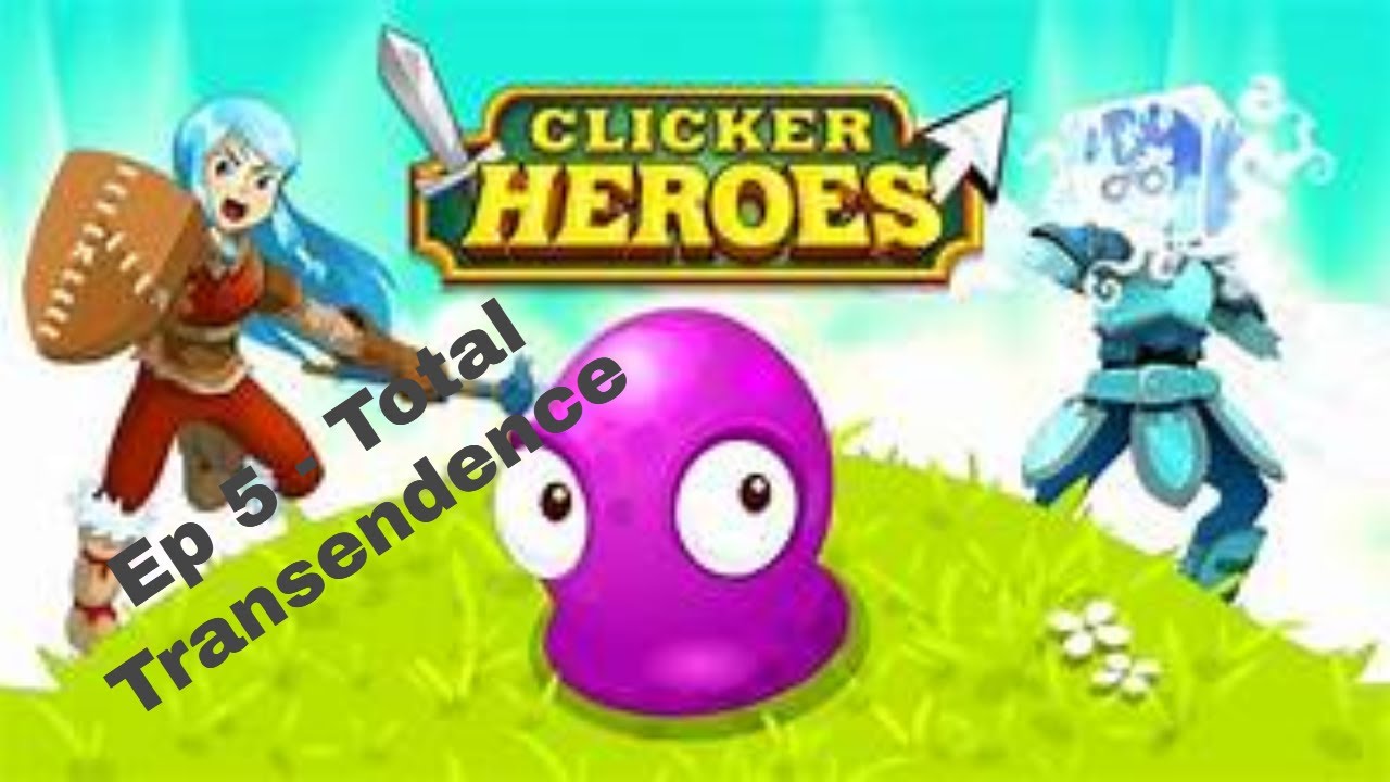 Clicker Heroes Ep 5 - Total Transcendence