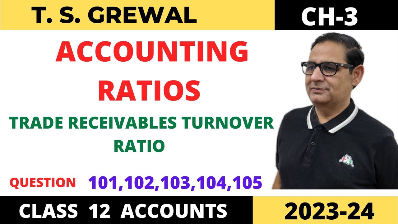 ACCOUNTING RATIOS T.S.GREWAL CH-3 ( TRADE RECEIVABLES TURNOVER RATIO) Que No-101,102,103,104,105