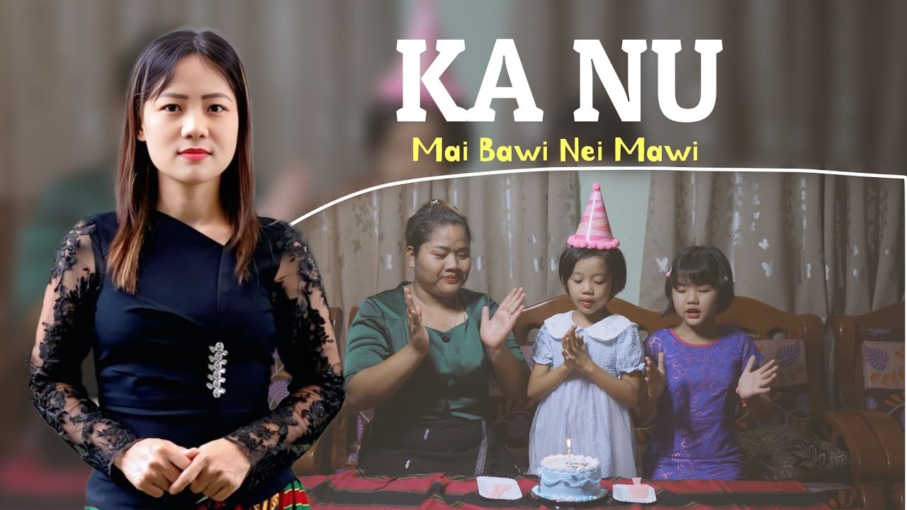 Ka Nu || Mai Bawi Nei Mawi