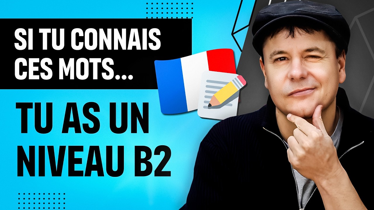 Si tu connais ces Mots, tu as un Niveau B2 en fran&ccedil;ais !