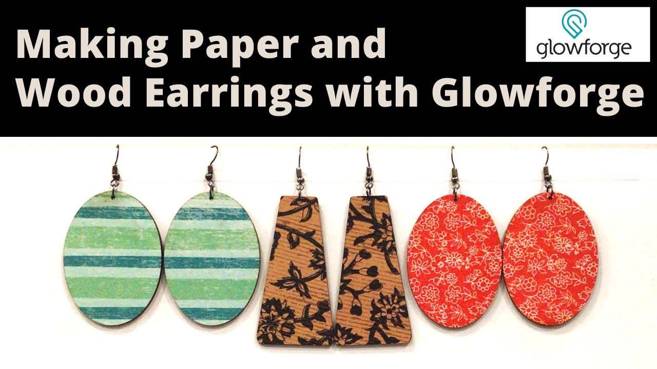 Glowforge - Making Paper and Wood Earrings with a Glowforge