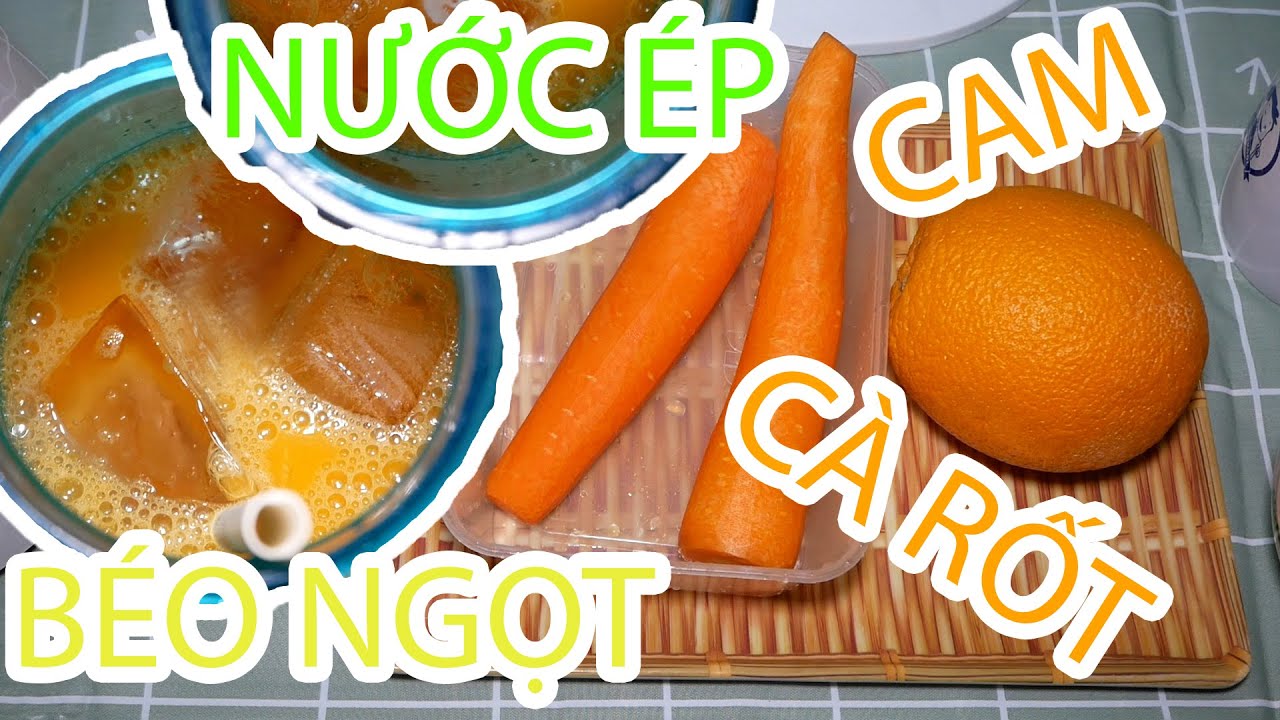Nước &eacute;p Cam C&agrave; Rốt ngon ngọt | Juice Orange Carrot.