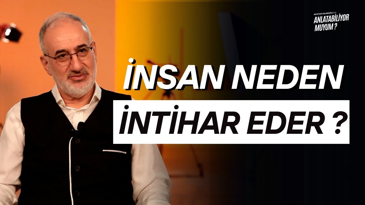 İnsan Neden İntihar Eder ? - (Anlatabiliyor Muyum ? - 4.Bölümden)