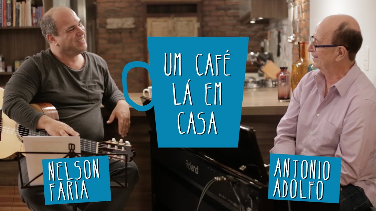 Um Caf&eacute; L&aacute; em Casa com Antonio Adolfo e Nelson Faria