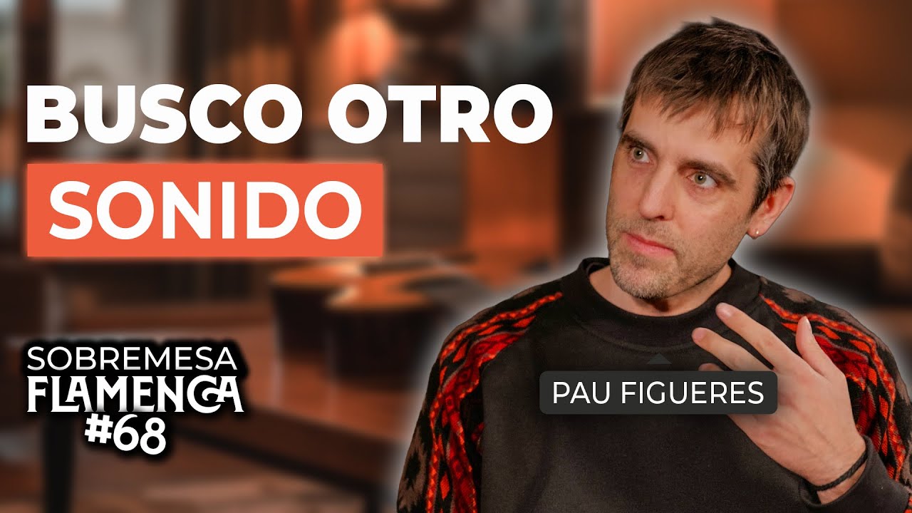 &ldquo;C&oacute;mo el flamenco est&aacute; cambiando el POP (aunque no lo veas)&ldquo; | Pau Figueres | Sobremesa Flamenca #68
