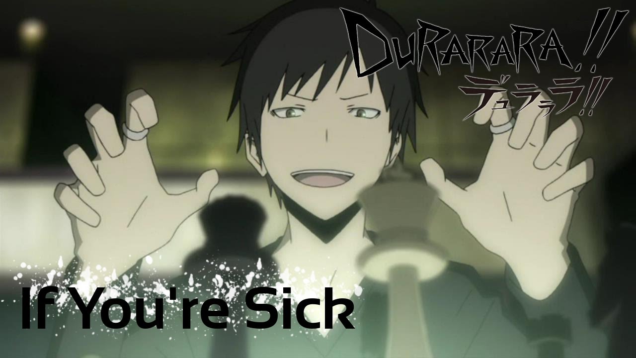 Durarara!! AMV - If You're Sick