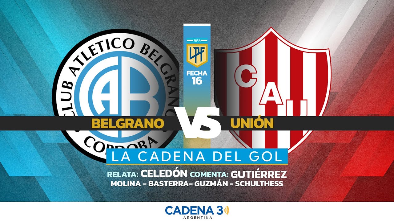 🔴 EN VIVO  BELGRANO vs. UNI&Oacute;N | FECHA 16 | Clausura LPF | LA CADENA DEL GOL | Cadena 3