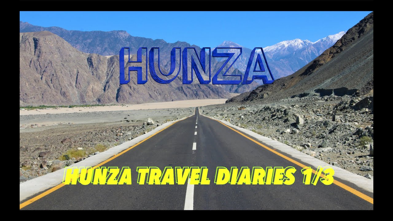 Travel diaries Hunza 1/3 (One of the Best Hunza travel guide)