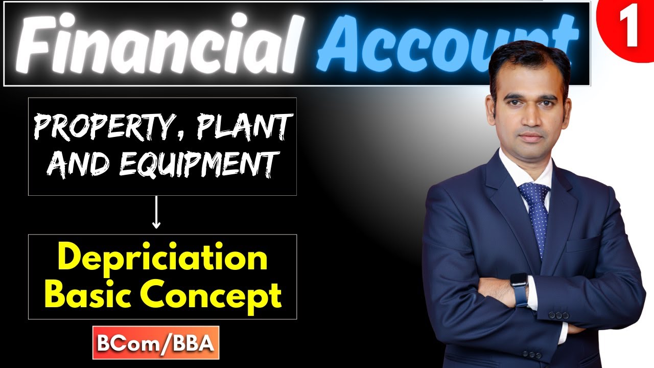 PPE-Depreciation Basic Concept | Financial Account | BCom/BBA | Class-01 | Anuj Kr. Singh
